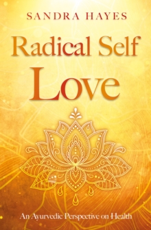 Radical Self Love : An Ayurvedic Perspective on Health