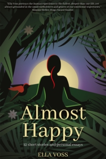 Almost Happy : 12 Short Stories and Personal Essays