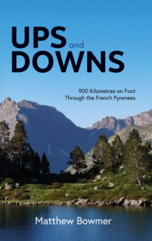 Ups and Downs : 900 Kilometres on Foot Through the French Pyrenees