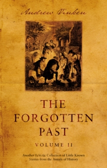 The Forgotten Past - Volume II : Another Eclectic Collection of Little Known Stories from the Annals of History