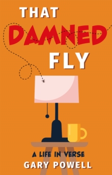 That Damned Fly : A Life In Verse