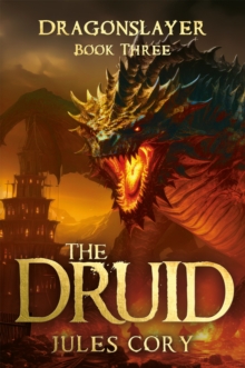 The Druid : Dragonslayer - Book Three