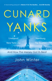 Cunard Yanks : Liverpool, New York City, Hamburg and the Beatles