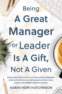 Being a Great Manager or Leader Is a Gift, Not a Given