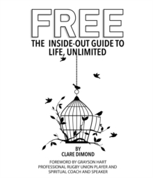 Free : The Inside-Out Guide to Life, Unlimited