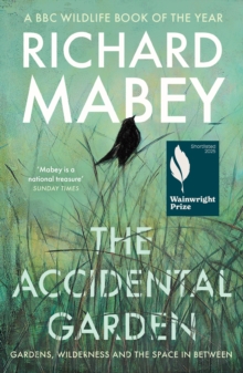 Profile Books Ltd The Accidental Garden , Gardens, Wilderness And The Space In Between, Shortlisted For The Wainwright Prize