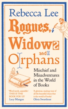 Rogues, Widows and Orphans : Mischief and Misadventures in the World of Books