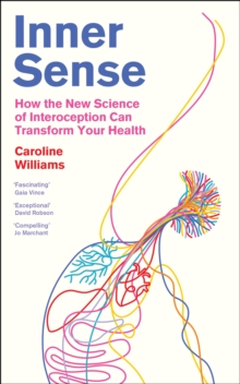 Profile Books Ltd Inner Sense , How The New Science Of Interoception Can Transform Your Health