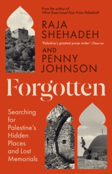 Forgotten : Searching for Palestines Hidden Places and Lost Memorials