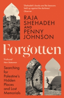 Forgotten : Searching for Palestines Hidden Places and Lost Memorials