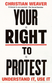 Your Right to Protest : Understand It, Use It