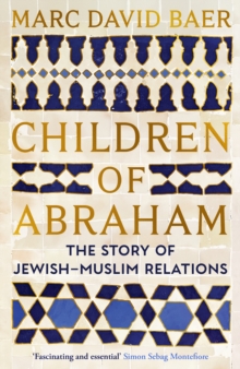 Children of Abraham : The Story of Jewish-Muslim Relations