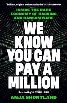 We Know You Can Pay a Million : Inside the Dark Economy of Hacking and Ransomware