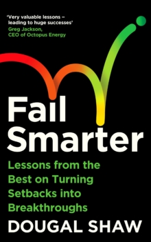 Fail Smarter : Lessons from the Best on Turning Setbacks into Breakthroughs