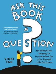Ask This Book a Question : An Interactive Journey to Find Wisdom for Lifes Big and Little Decisions