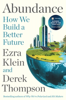 Profile Books Ltd Abundance , The Instant New York Times Bestseller And Shortlisted For The Ft Business Book Award, How We Build A Better Future