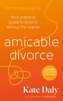 amicable divorce : Your Practical Guide to Divorce Without the Drama