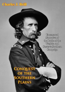 Conquest of the Southern Plains : Uncensored Narrative of the Battle of the Washita and Custer's Southern Campaign