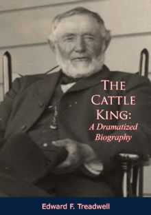 The Cattle King: A Dramatized Biography