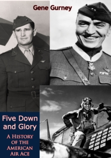 Five Down and Glory: : A History of the American Air Ace