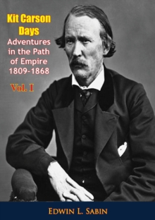 Kit Carson Days Adventures in the Path of Empire 1809-1868 Vol. I