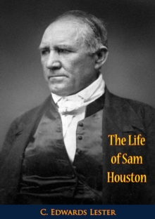 The Life of Sam Houston : (The Only Authentic Memoir of Him Ever Published)