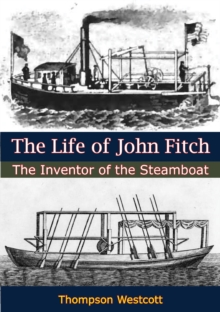 The Life of John Fitch : The Inventor of the Steamboat