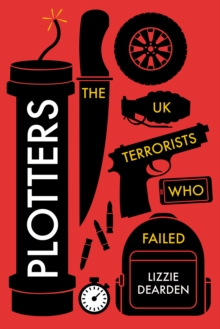 Plotters : The UK Terrorists Who Failed