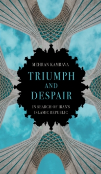 Triumph and Despair : In Search of Iran's Islamic Republic