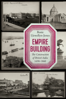 Empire Building : The Construction of British India, 16901860