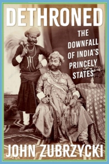 Dethroned : The Downfall of India's Princely States