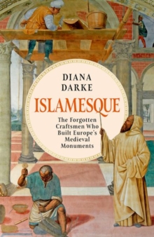 Islamesque : The Forgotten Craftsmen Who Built Europe's Medieval Monuments