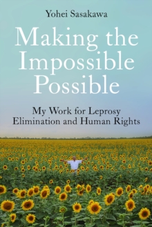 Making the Impossible Possible : My Work for Leprosy Elimination and Human Rights