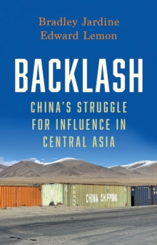 Backlash : Chinas Struggle for Influence in Central Asia