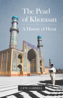 The Pearl of Khorasan : A History of Herat