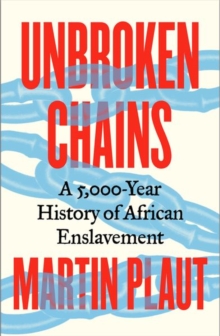 Unbroken Chains : A 5,000-Year History of African Enslavement