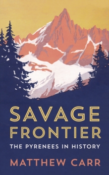 Savage Frontier : The Pyrenees In History