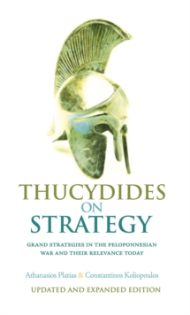 Thucydides on Strategy : Grand Strategies in the Peloponnesian War and Their Relevance Today