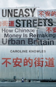 Uneasy Streets : How Chinese Money Is Remaking Urban Britain
