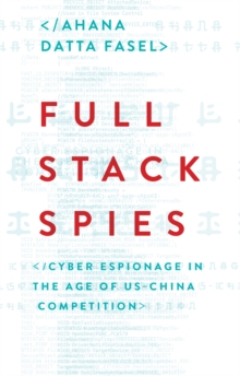 Full Stack Spies : Cyber Espionage in the Age of USChina Competition