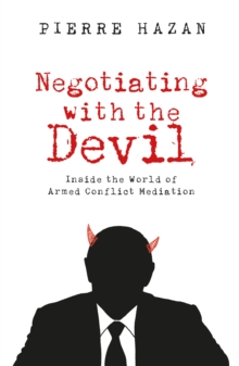 Negotiating with the Devil : Inside the World of Armed Conflict Mediation