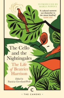 The Cello and the Nightingales : The Life of Beatrice Harrison