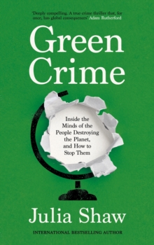 Green Crime : Inside the Minds of the People Destroying the Planet, and How to Stop Them