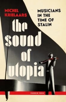 The Sound of Utopia : Musicians in the Time of Stalin