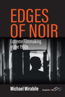 Edges of Noir : Extreme Filmmaking in the 1960s