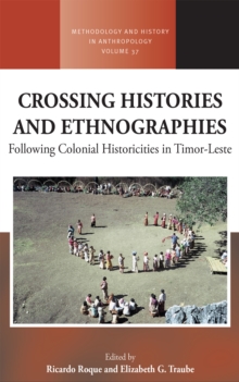 Crossing Histories and Ethnographies : Following Colonial Historicities in Timor-Leste