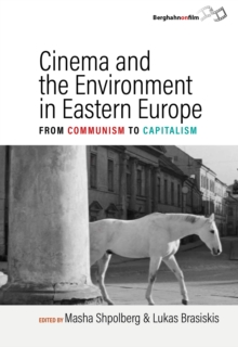 Cinema and the Environment in Eastern Europe : From Communism to Capitalism