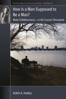 How is a Man Supposed to be a Man? : Male Childlessness - a Life Course Disrupted