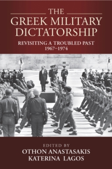 The Greek Military Dictatorship : Revisiting a Troubled Past, 1967-1974