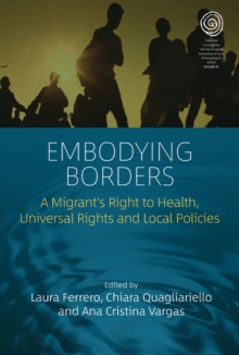 Embodying Borders : A Migrant's Right to Health, Universal Rights and Local Policies